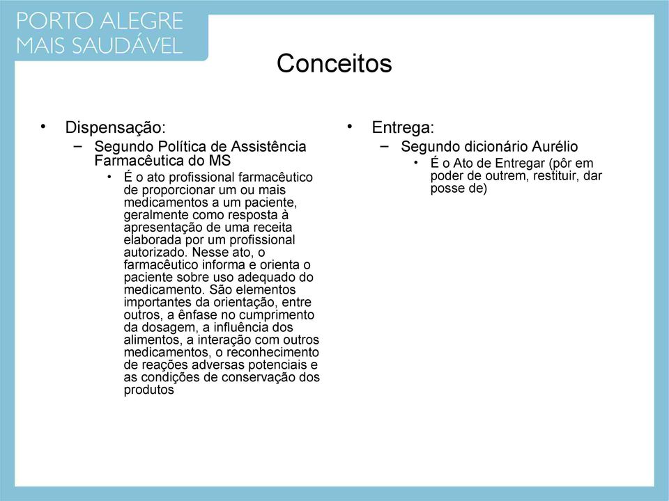 São elementos importantes da orientação, entre outros, a ênfase no cumprimento da dosagem, a influência dos alimentos, a interação com outros medicamentos, o reconhecimento de