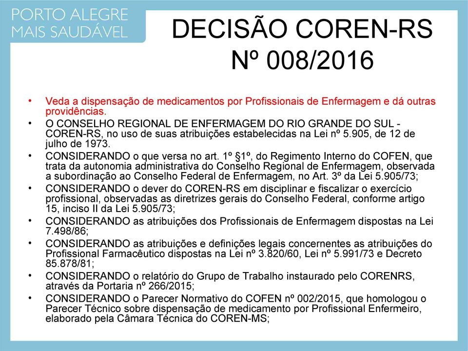 1º 1º, do Regimento Interno do COFEN, que trata da autonomia administrativa do Conselho Regional de Enfermagem, observada a subordinação ao Conselho Federal de Enfermagem, no Art. 3º da Lei 5.