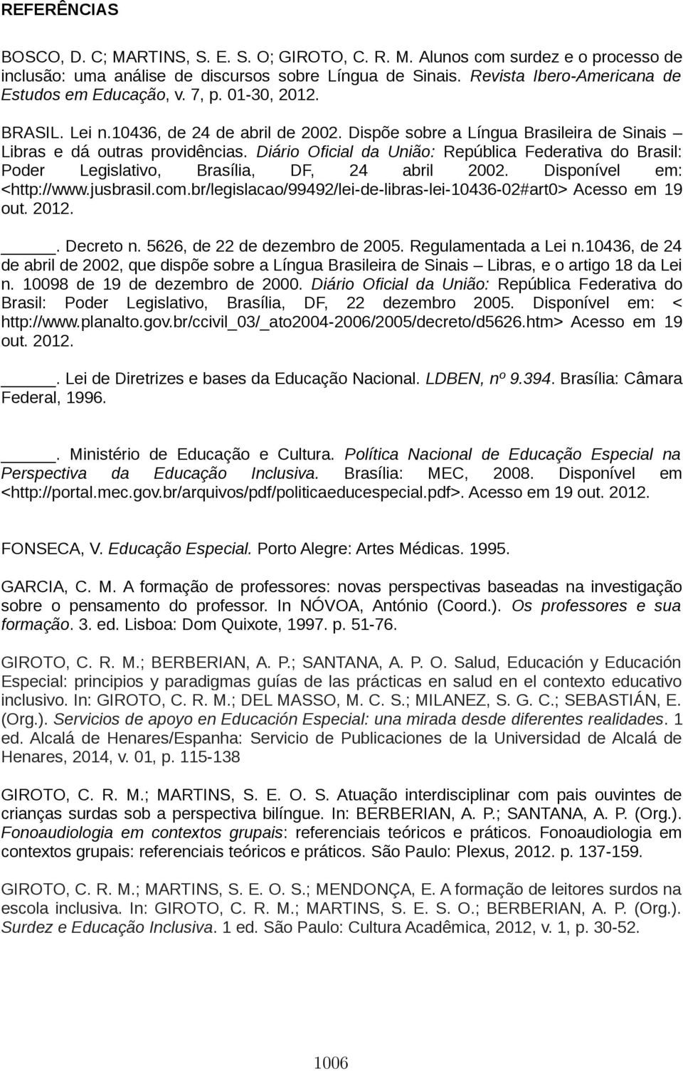 Diário Oficial da União: República Federativa do Brasil: Poder Legislativo, Brasília, DF, 24 abril 2002. Disponível em: <http://www.jusbrasil.com.