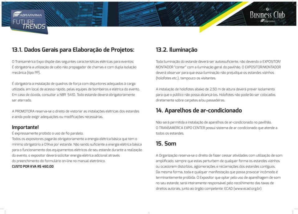 de cabo não propagador de chamas e com dupla isolação MONTADOR contar com a iluminação geral do pavilhão. O EXPOSITOR/MONTADOR mecânica (tipo PP).