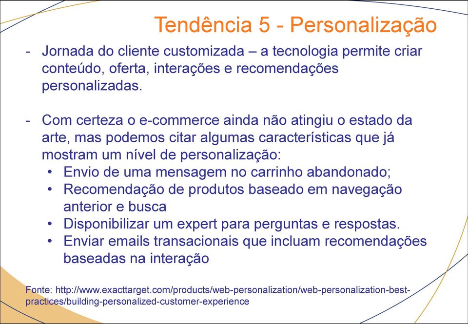 mensagem no carrinho abandonado; Recomendação de produtos baseado em navegação anterior e busca Disponibilizar um expert para perguntas e respostas.