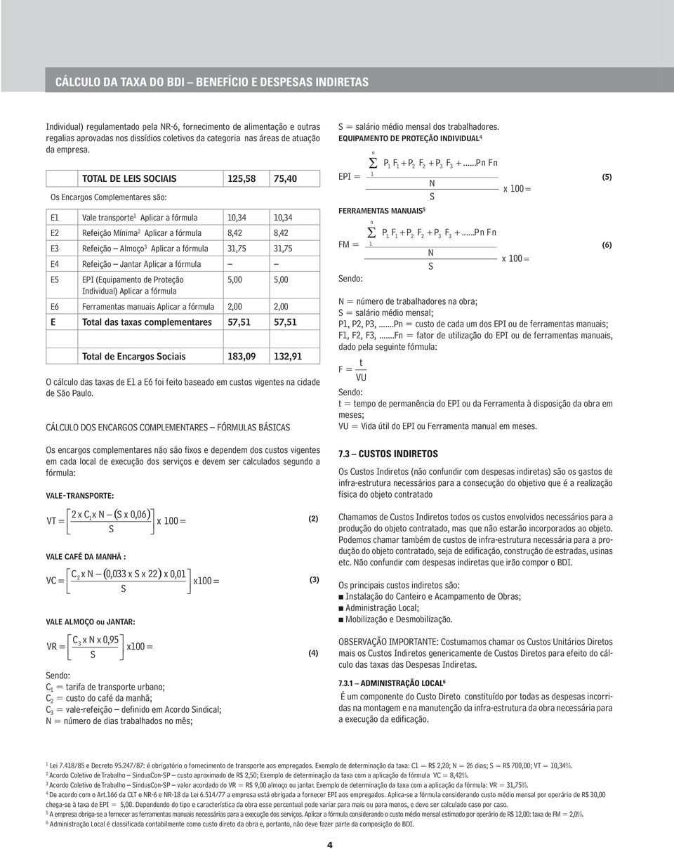 fórmula,75,75 E4 Refeição Jantar Aplicar a fórmula E5 EPI (Equipamento de Proteção 5,00 5,00 Individual) Aplicar a fórmula E6 Ferramentas manuais Aplicar a fórmula 2,00 2,00 E Total das taxas