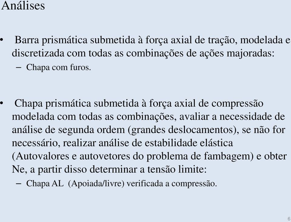 Chapa prismática submetida à força axial de compressão modelada com todas as combinações, avaliar a necessidade de análise de segunda