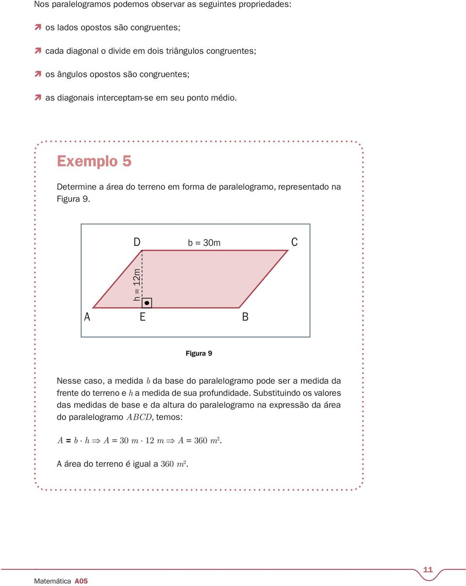 D b = 30m C h = 1m A E B Figura 9 Nesse caso, a medida b da base do paralelogramo pode ser a medida da frente do terreno e h a medida de sua profundidade.