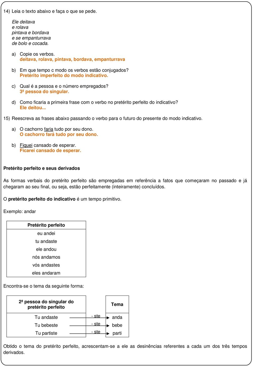 3ª pessoa do singular. d) Como ficaria a primeira frase com o verbo no pretérito perfeito do indicativo? Ele deitou.