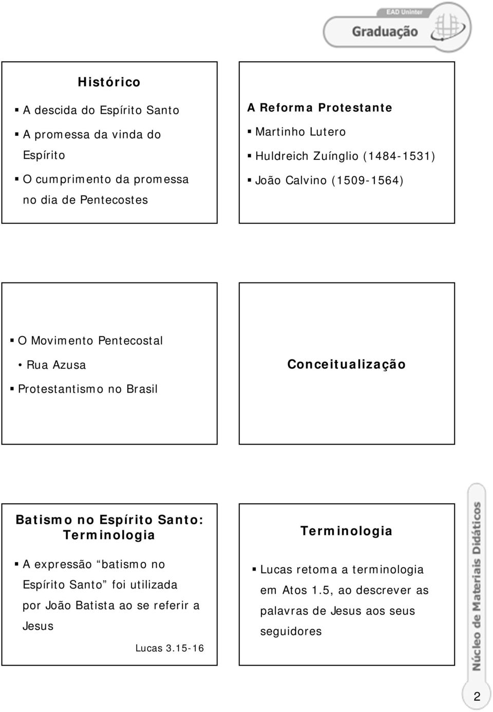 Protestantismo no Brasil Batismo no Espírito Santo: Terminologia A expressão batismo no Espírito Santo foi utilizada por João Batista