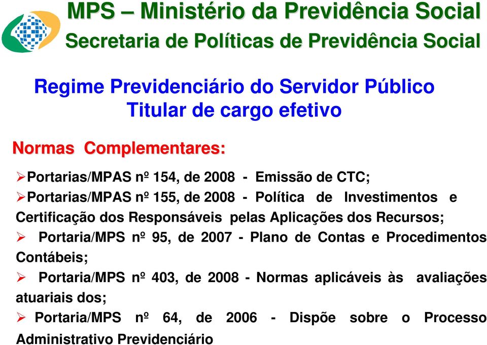 Certificação dos Responsáveis pelas Aplicações dos Recursos; Portaria/MPS nº 95, de 2007 - Plano de Contas e Procedimentos Contábeis;