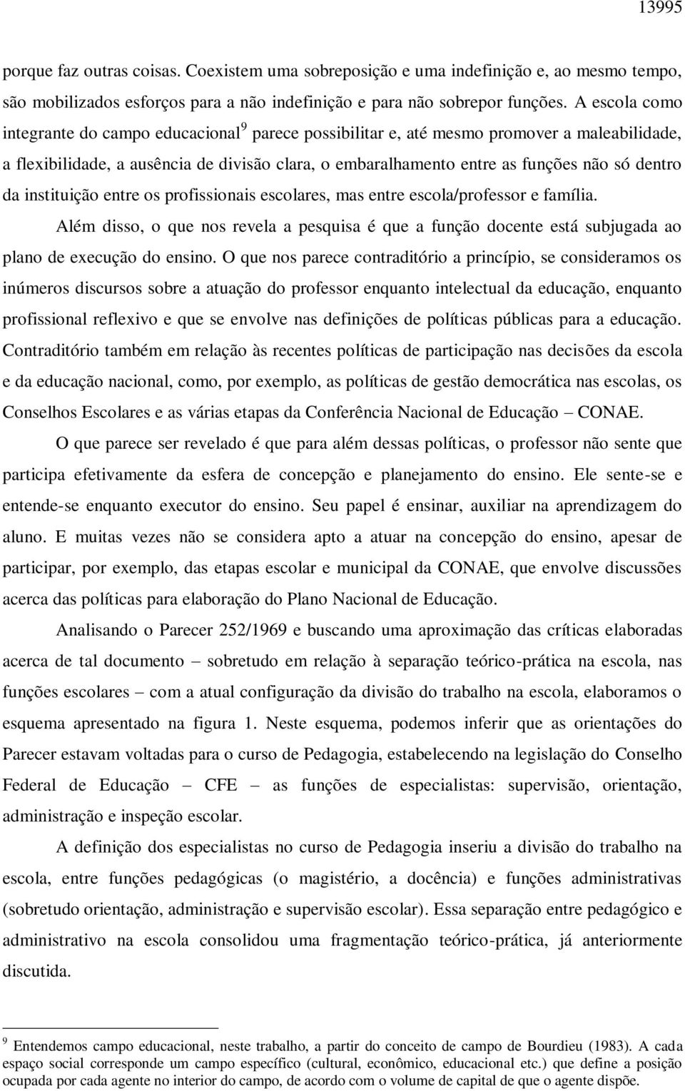 dentro da instituição entre os profissionais escolares, mas entre escola/professor e família.