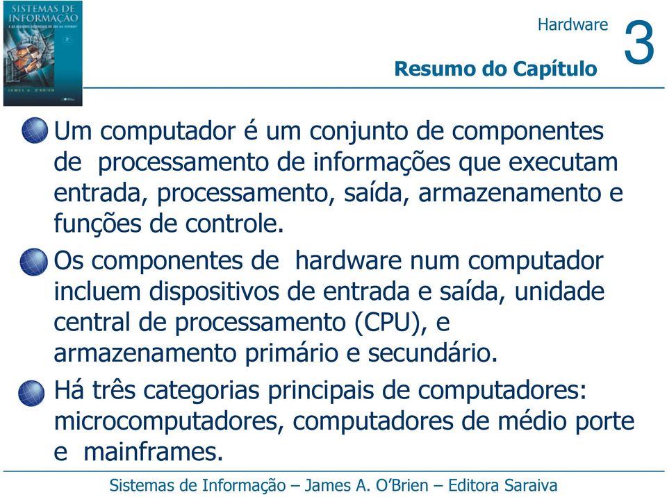 Os componentes de hardware num computador incluem dispositivos de entrada e saída, unidade central de