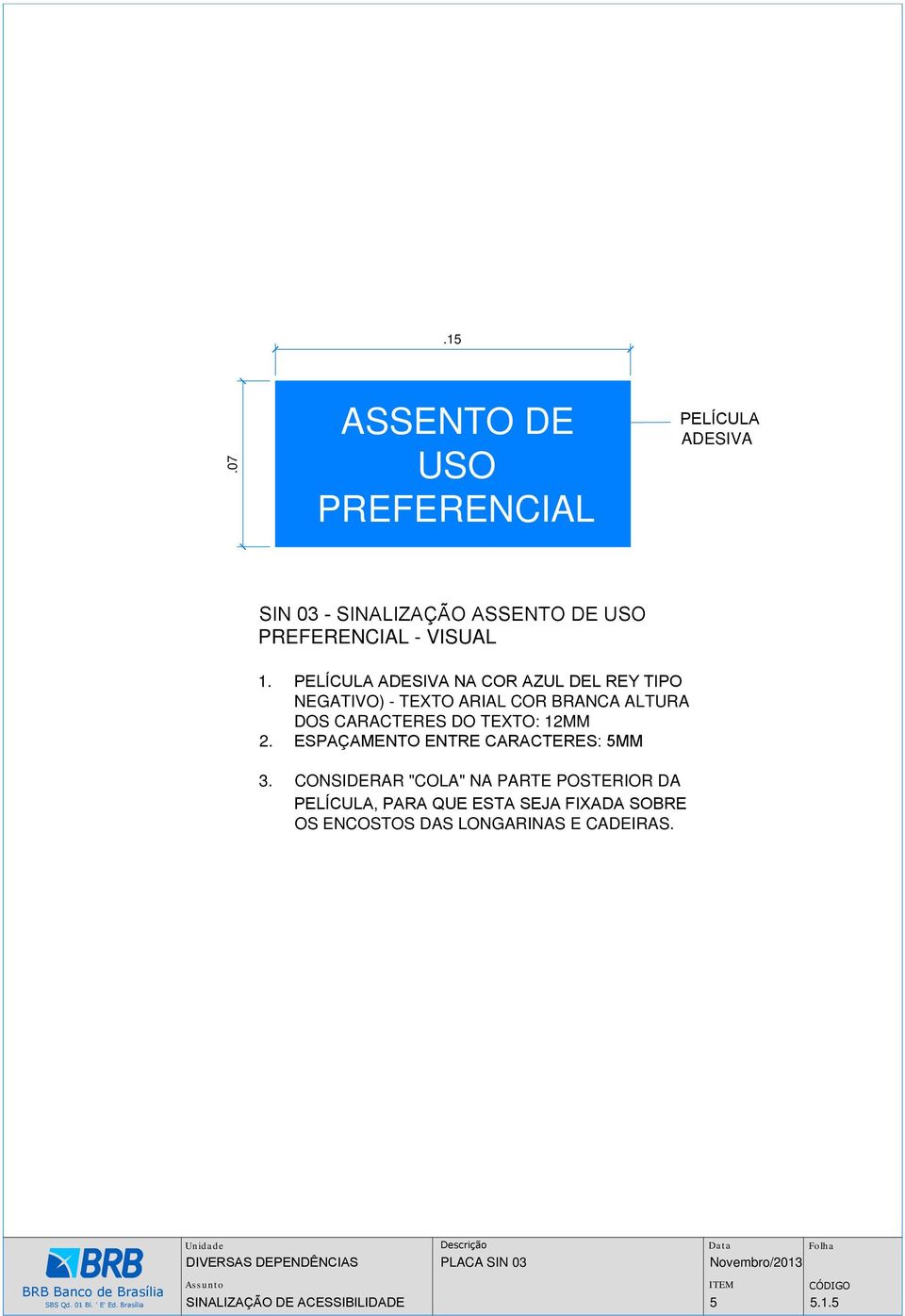 PELÍCULA ADESIVA NA COR AZUL DEL REY TIPO NEGATIVO) - TEXTO ARIAL COR BRANCA ALTURA DOS CARACTERES DO