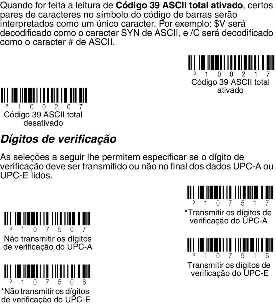 ³ 1 0 0 2 0 7 Código 39 ASCII total desativado Dígitos de verificação ³ 1 0 0 2 1 7 Código 39 ASCII total ativado As seleções a seguir lhe permitem especificar se o dígito de verificação deve ser