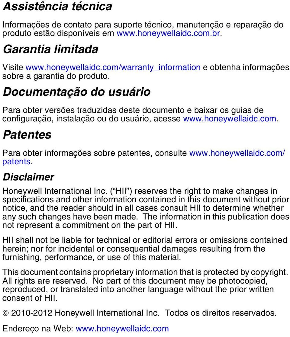 Documentação do usuário Para obter versões traduzidas deste documento e baixar os guias de configuração, instalação ou do usuário, acesse www.honeywellaidc.com.