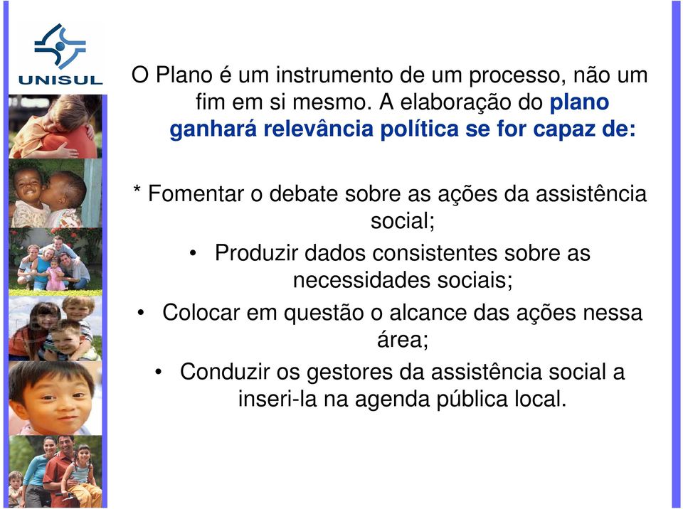 as ações da assistência social; Produzir dados consistentes sobre as necessidades sociais;