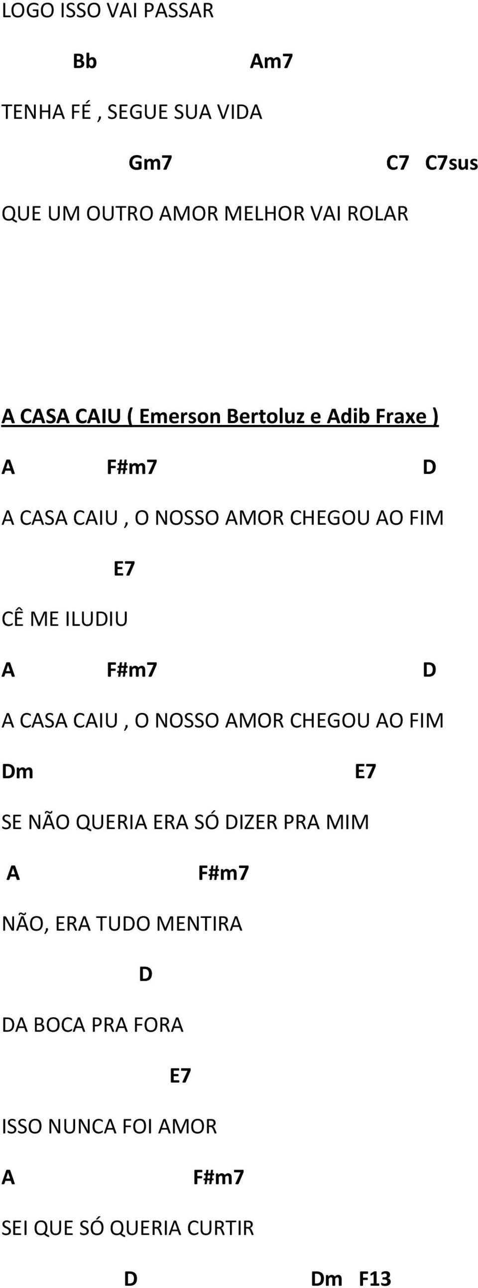 ILUDIU A F#m7 D A CASA CAIU, O NOSSO AMOR CHEGOU AO FIM Dm E7 SE NÃO QUERIA ERA SÓ DIZER PRA MIM A