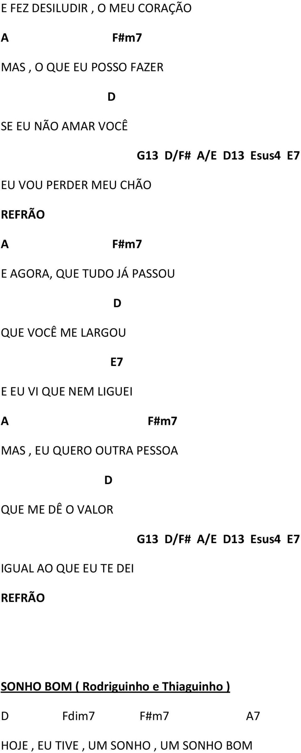 QUE NEM LIGUEI A F#m7 MAS, EU QUERO OUTRA PESSOA D QUE ME DÊ O VALOR G13 D/F# A/E D13 Esus4 E7 IGUAL AO