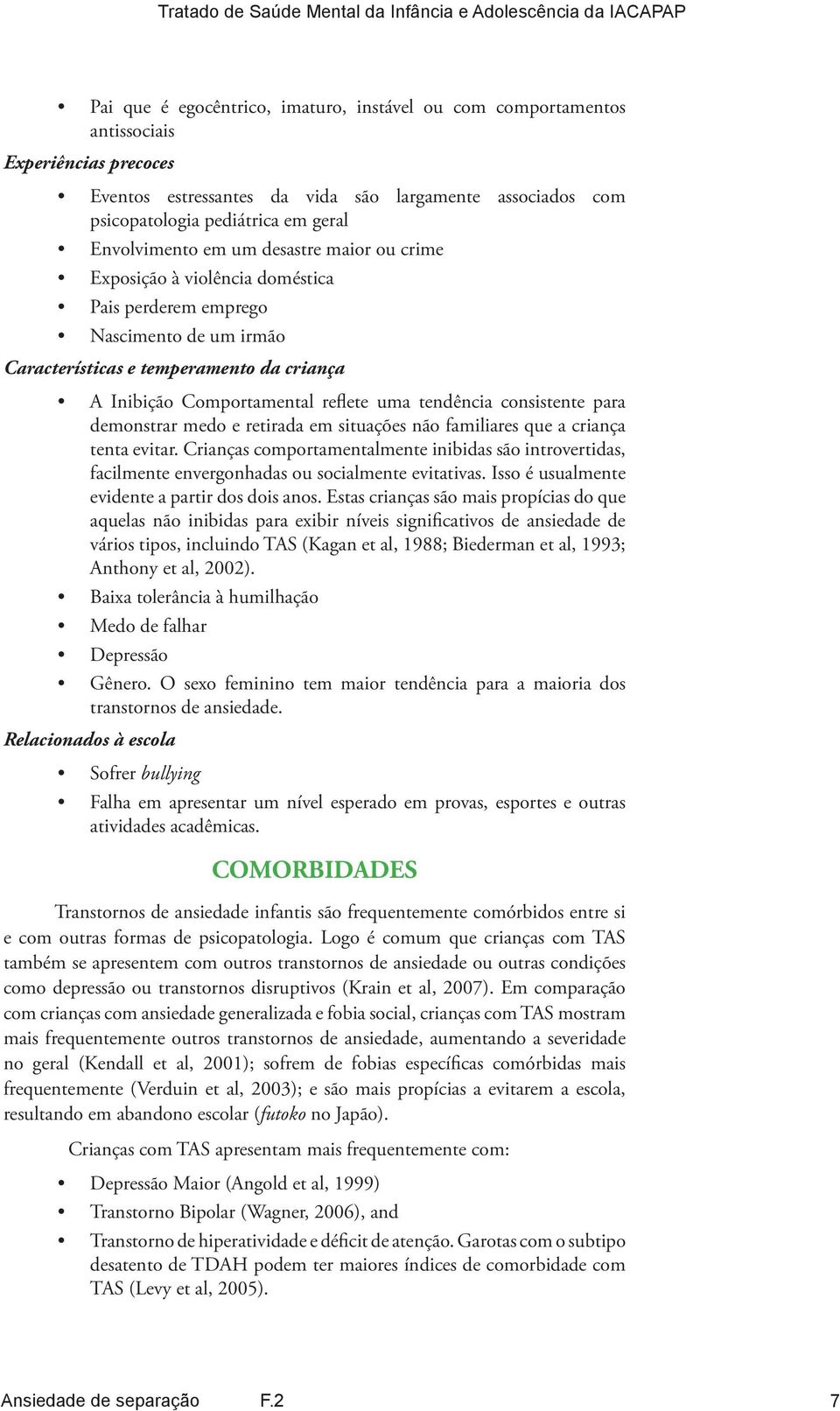 tendência consistente para demonstrar medo e retirada em situações não familiares que a criança tenta evitar.