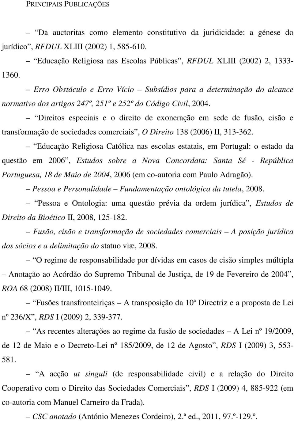 Erro Obstáculo e Erro Vício Subsídios para a determinação do alcance normativo dos artigos 247º, 251º e 252º do Código Civil, 2004.