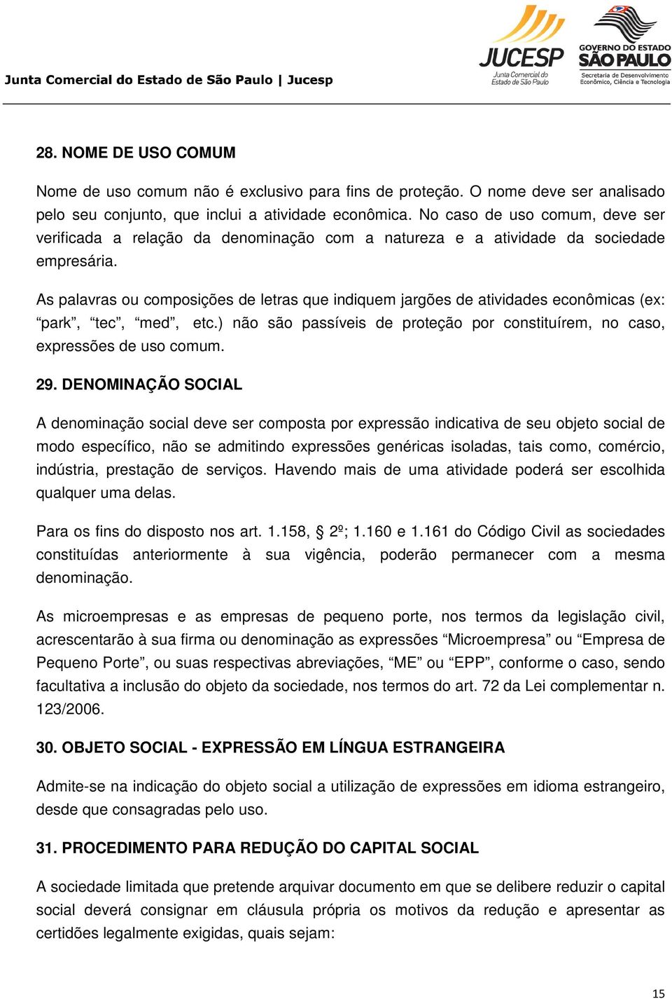 As palavras ou composições de letras que indiquem jargões de atividades econômicas (ex: park, tec, med, etc.) não são passíveis de proteção por constituírem, no caso, expressões de uso comum. 29.