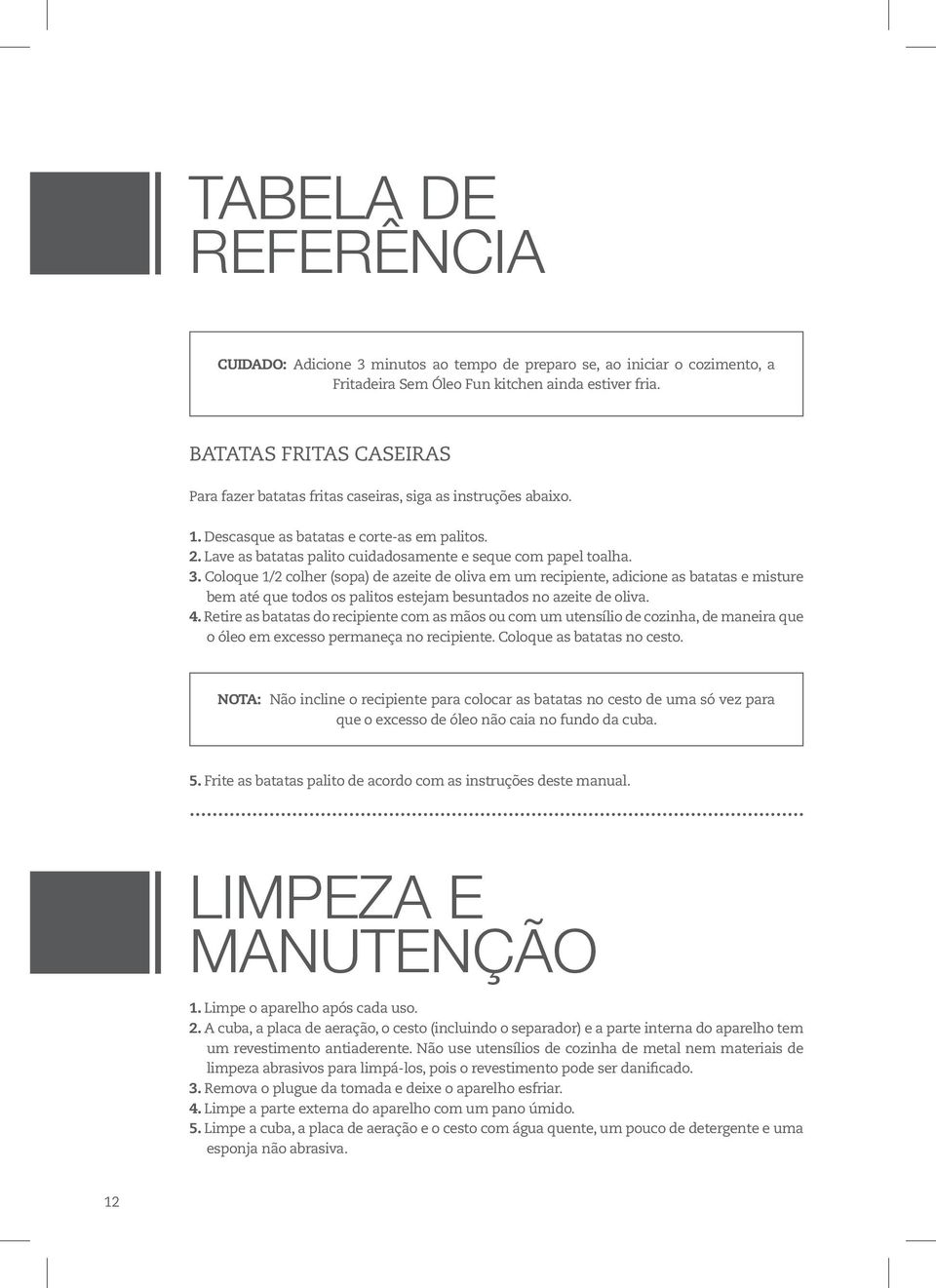 3. Coloque 1/2 colher (sopa) de azeite de oliva em um recipiente, adicione as batatas e misture bem até que todos os palitos estejam besuntados no azeite de oliva. 4.