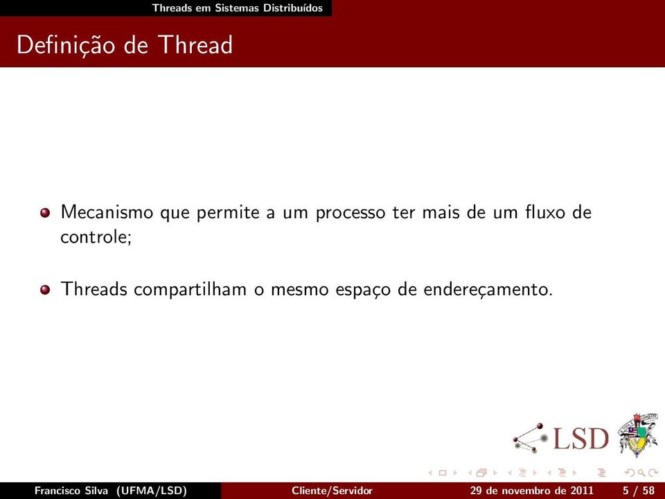 Threads compartilham o mesmo espaço de endereçamento.