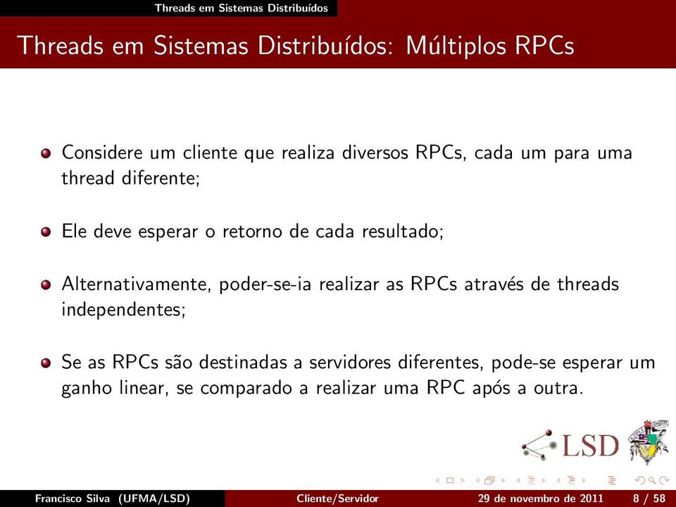 realizar as RPCs através de threads independentes; Se as RPCs são destinadas a servidores diferentes, pode-se esperar um