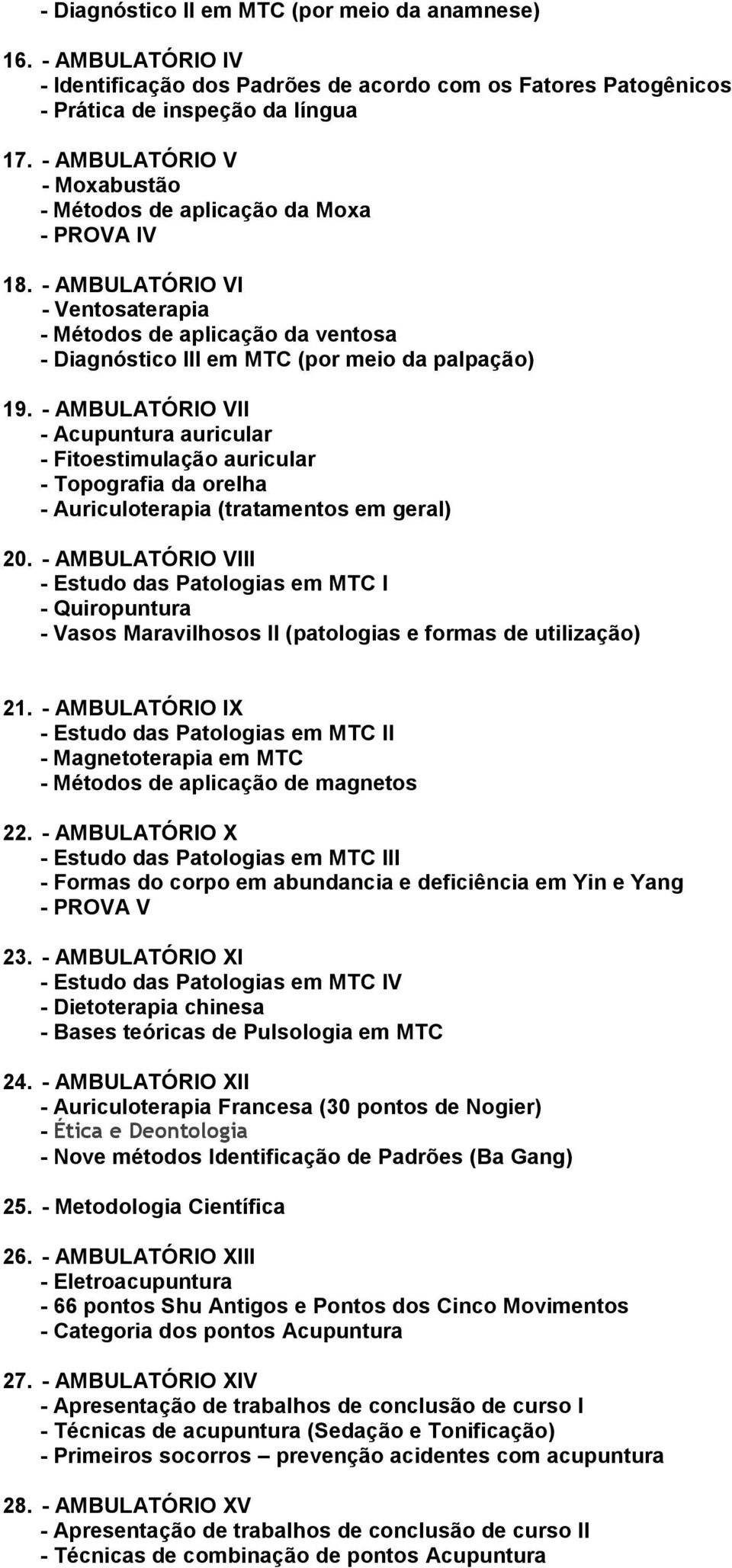 - AMBULATÓRIO VII - Acupuntura auricular - Fitoestimulação auricular - Topografia da orelha - Auriculoterapia (tratamentos em geral) 20.