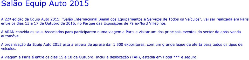 A ARAN convida os seus Associados para participarem numa viagem a Paris e visitar um dos principais eventos do sector de após-venda automóvel.