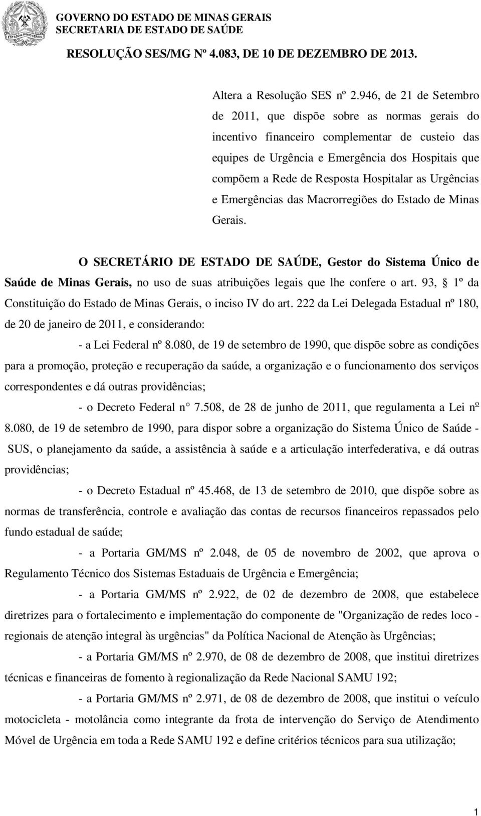 Hospitalar as Urgências e Emergências das Macrorregiões do Estado de Minas Gerais.
