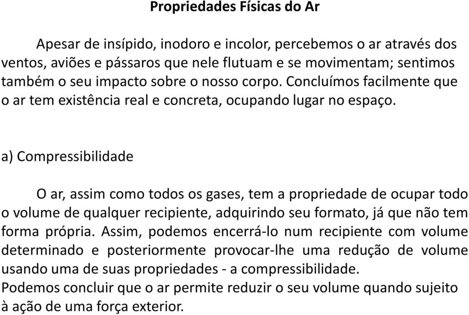 a) Compressibilidade Oar,assimcomotodososgases,temapropriedadedeocupartodo o volume de qualquer recipiente, adquirindo seu formato, já que não tem forma própria.