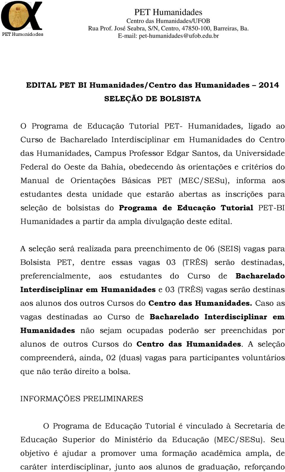 das Humanidades, Campus Professor Edgar Santos, da Universidade Federal do Oeste da Bahia, obedecendo às orientações e critérios do Manual de Orientações Básicas PET (MEC/SESu), informa aos