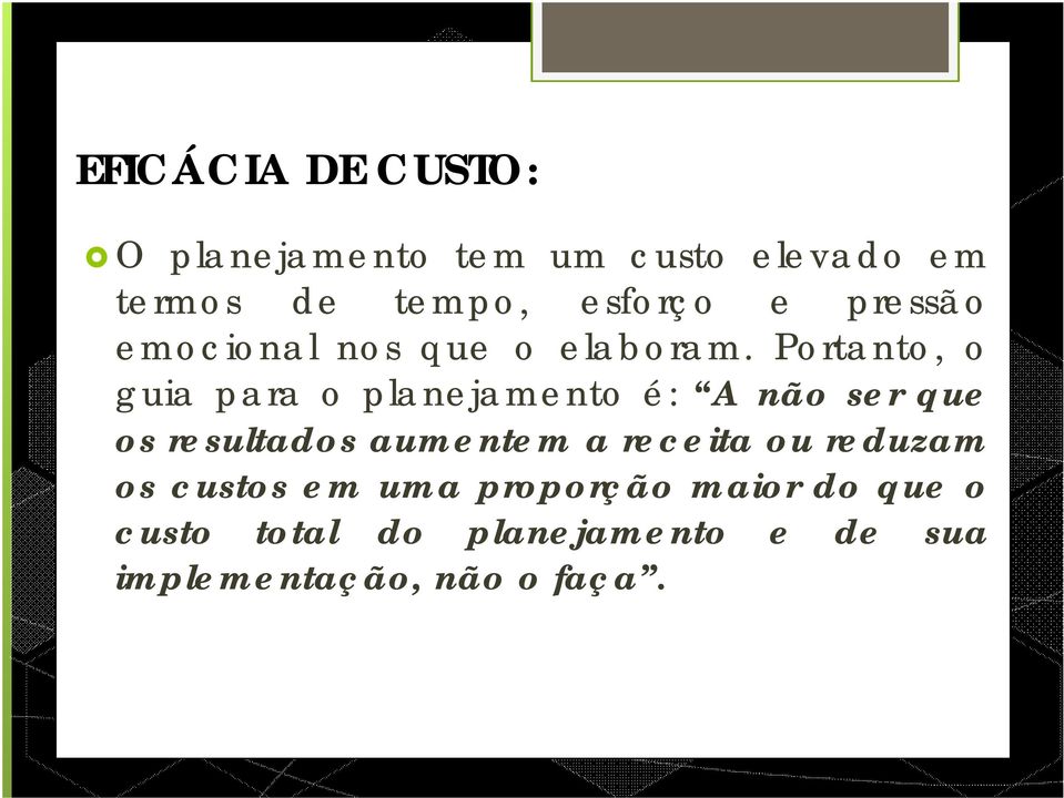 Portanto, o guia para o planejamento é: A não ser que os resultados aumentem a