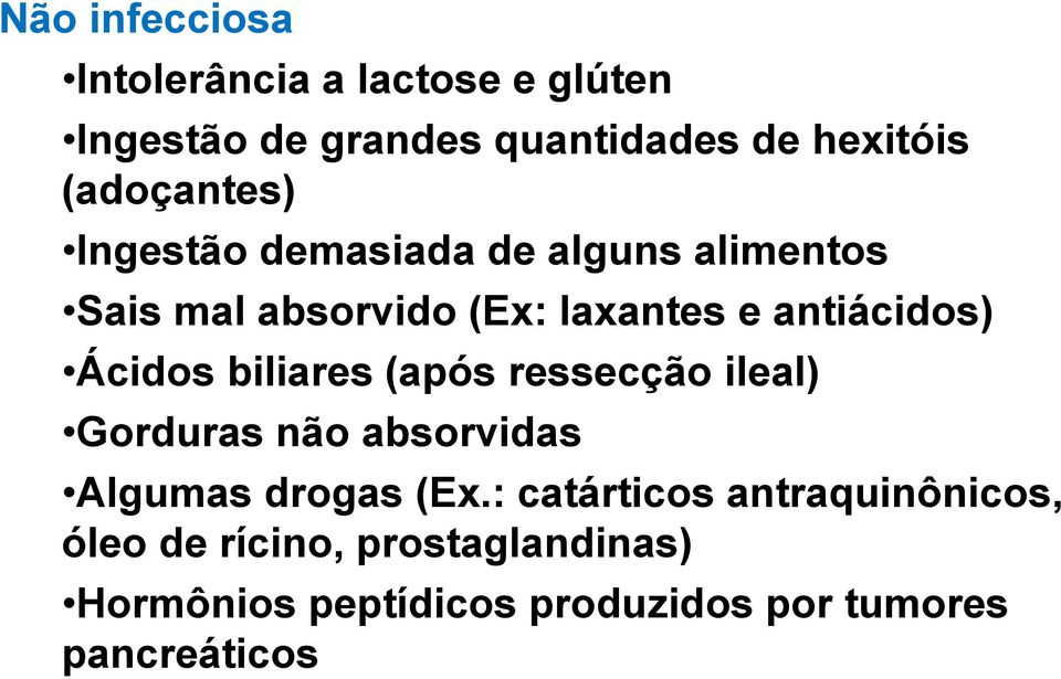 Ácidos biliares (após ressecção ileal) Gorduras não absorvidas Algumas drogas (Ex.