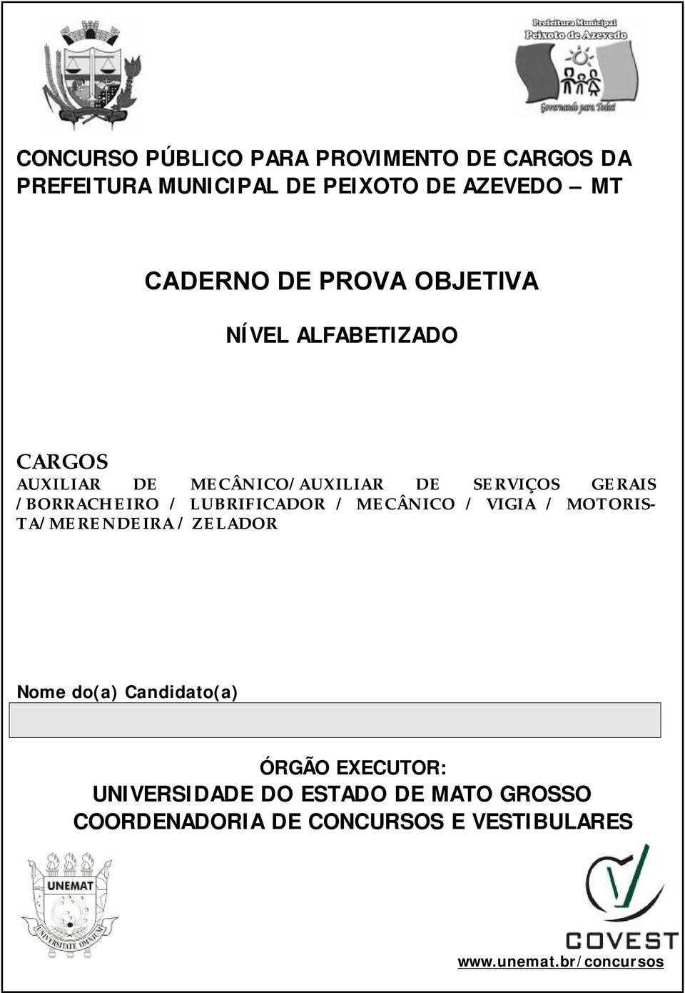 LUBRIFICADOR / MECÂNICO / VIGIA / MOTORIS- TA/MERENDEIRA / ZELADOR Nome do(a) Candidato(a) ÓRGÃO