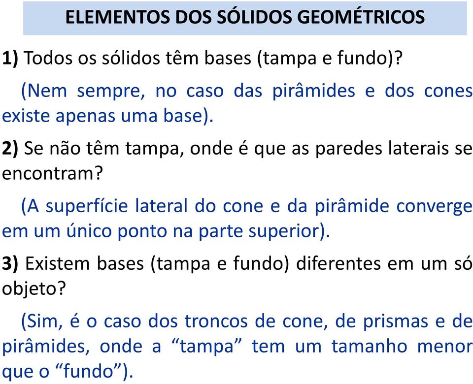 2) Se não têm tampa, onde é que as paredes laterais se encontram?