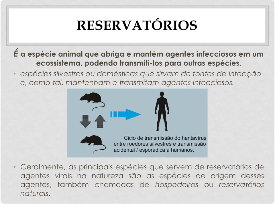 espécies silvestres ou domésticas que sirvam de fontes de infecção e, como tal, mantenham e transmitam agentes