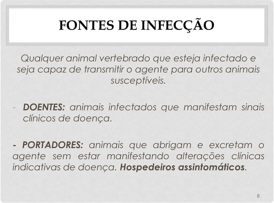 - DOENTES: animais infectados que manifestam sinais clínicos de doença.