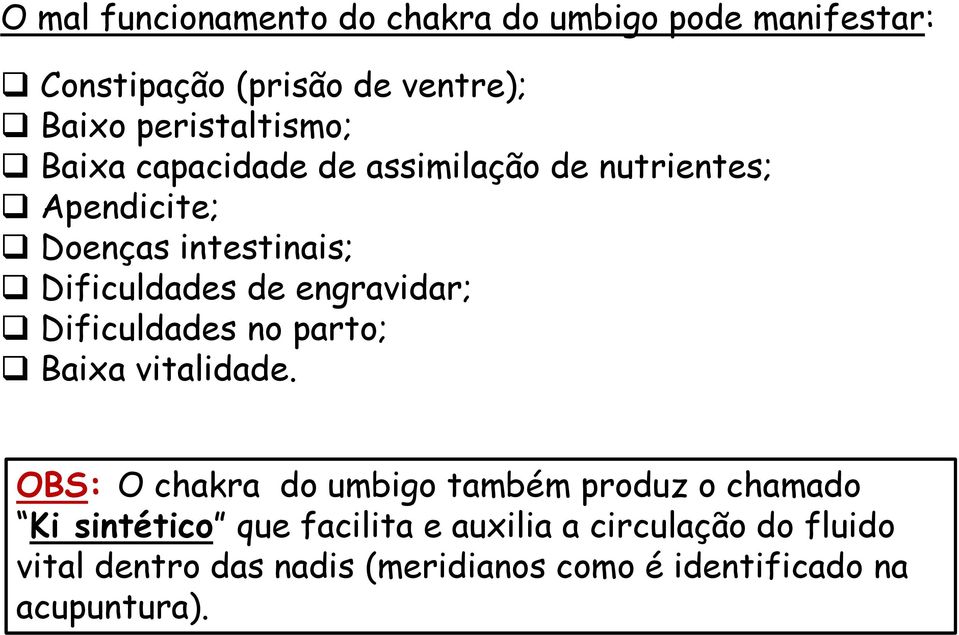 de engravidar; Dificuldades no parto; Baixa vitalidade.