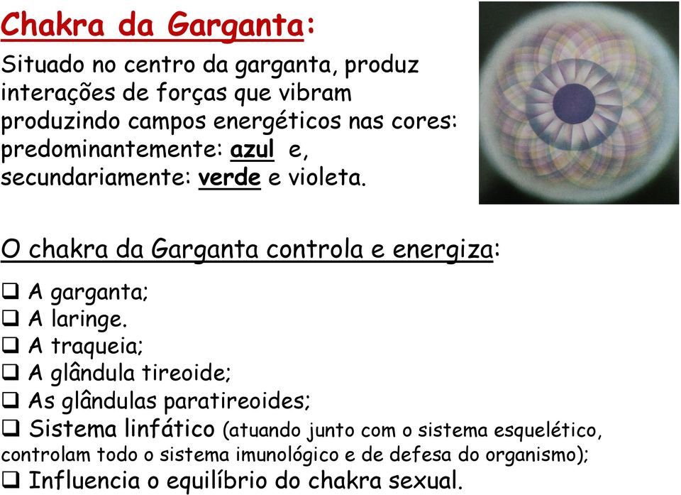 O chakra da Garganta controla e energiza: A garganta; A laringe.
