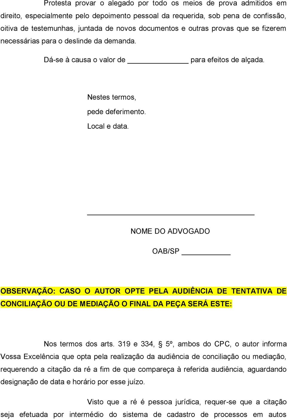 NOME DO ADVOGADO OAB/SP OBSERVAÇÃO: CASO O AUTOR OPTE PELA AUDIÊNCIA DE TENTATIVA DE CONCILIAÇÃO OU DE MEDIAÇÃO O FINAL DA PEÇA SERÁ ESTE: Nos termos dos arts.