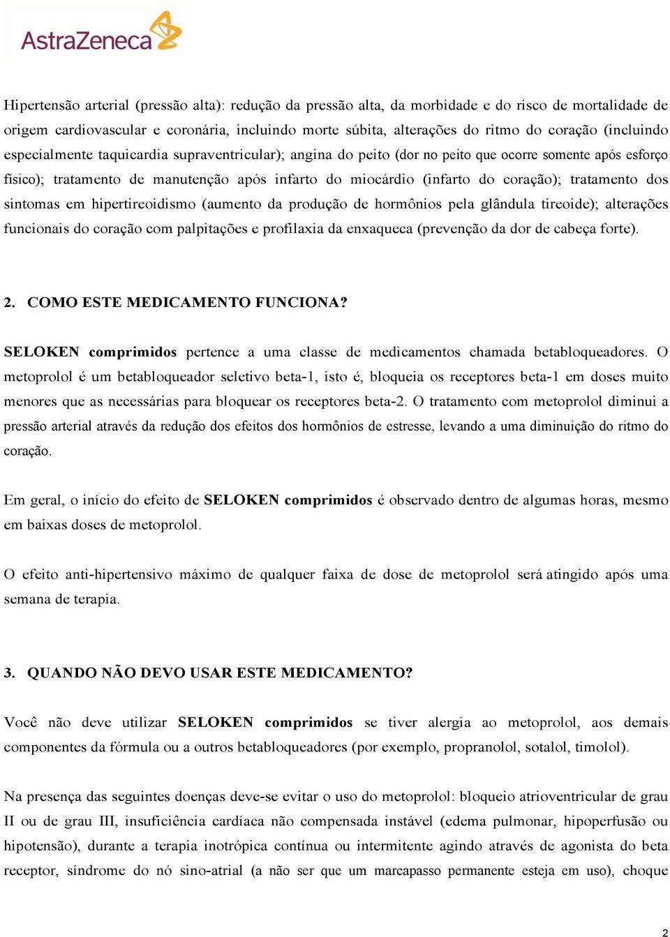 tratamento dos sintomas em hipertireoidismo (aumento da produção de hormônios pela glândula tireoide); alterações funcionais do coração com palpitações e profilaxia da enxaqueca (prevenção da dor de