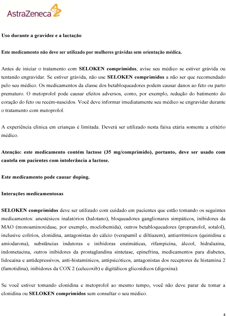 Se estiver grávida, não use SELOKEN comprimidos a não ser que recomendado pelo seu médico. Os medicamentos da classe dos betabloqueadores podem causar danos ao feto ou parto prematuro.