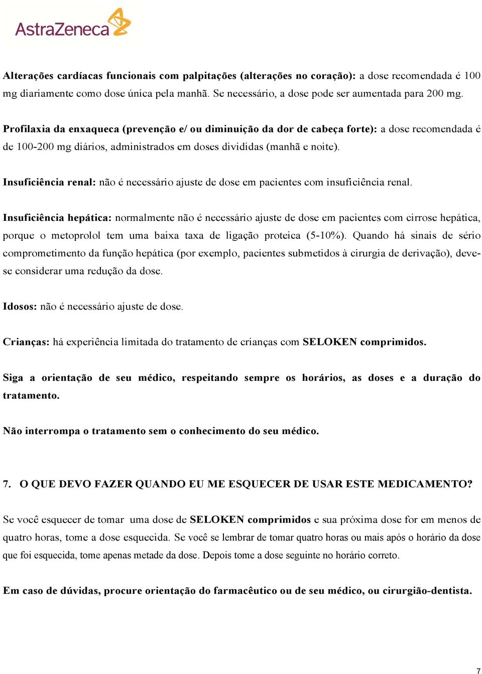 Insuficiência renal: não é necessário ajuste de dose em pacientes com insuficiência renal.