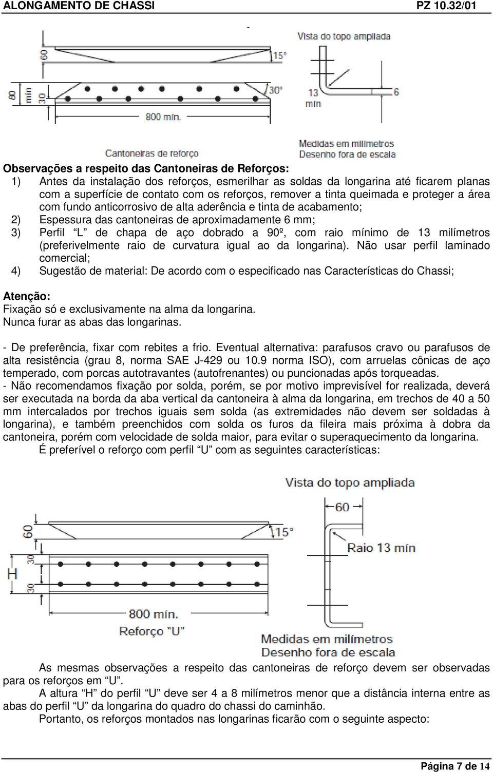 raio mínimo de 13 milímetros (preferivelmente raio de curvatura igual ao da longarina).