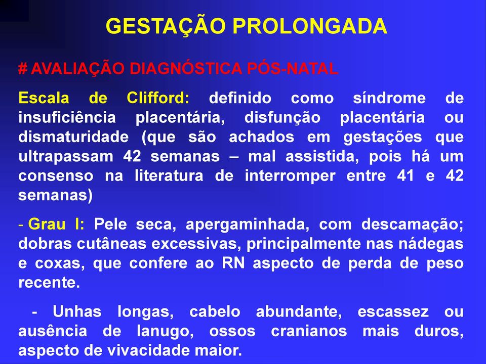 e 42 semanas) - Grau I: Pele seca, apergaminhada, com descamação; dobras cutâneas excessivas, principalmente nas nádegas e coxas, que confere ao