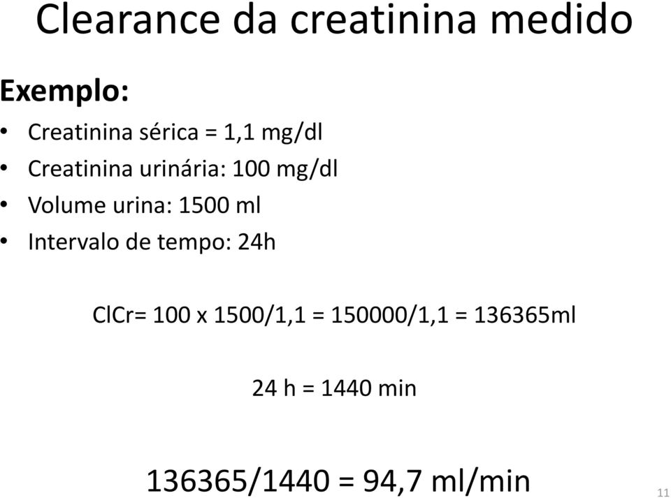 1500 ml Intervalo de tempo: 24h ClCr= 100 x 1500/1,1 =