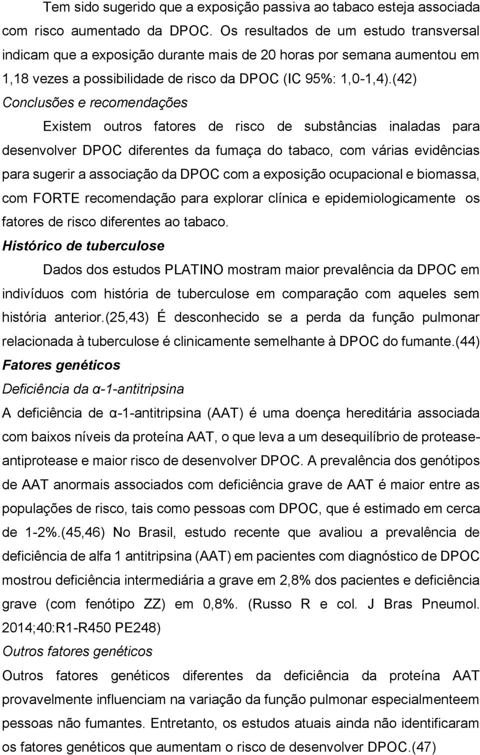 (42) Conclusões e recomendações Existem outros fatores de risco de substâncias inaladas para desenvolver DPOC diferentes da fumaça do tabaco, com várias evidências para sugerir a associação da DPOC