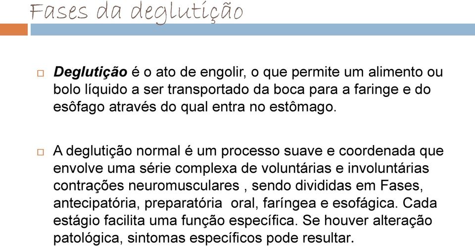 A deglutição normal é um processo suave e coordenada que envolve uma série complexa de voluntárias e involuntárias contrações