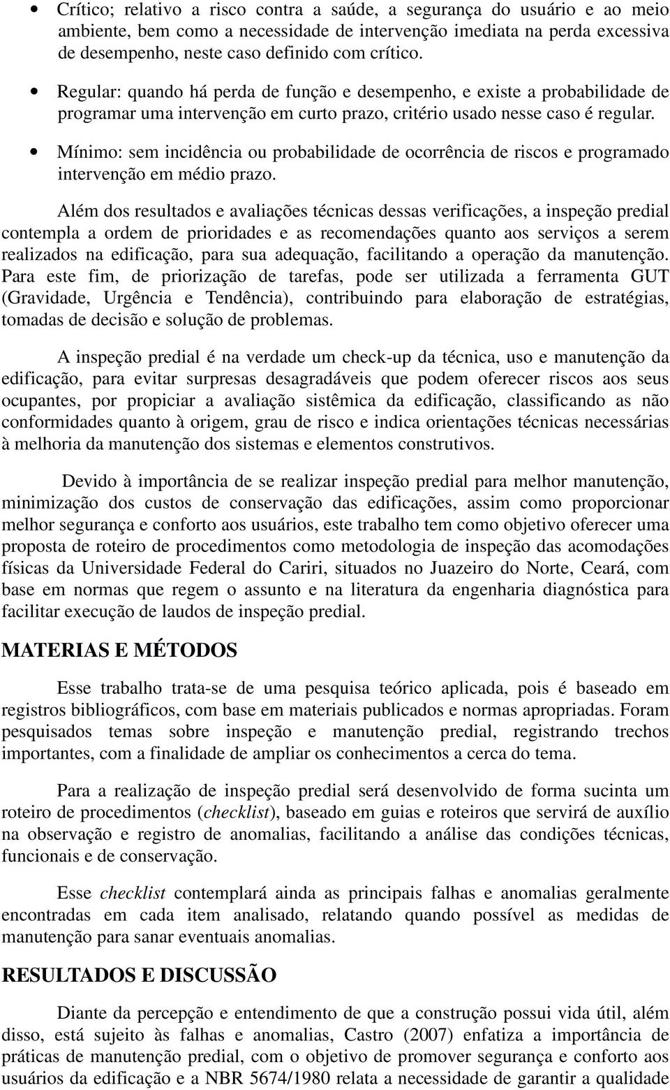 Mínimo: sem incidência ou probabilidade de ocorrência de riscos e programado intervenção em médio prazo.