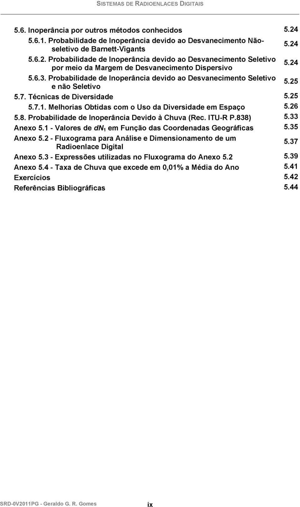 Probabilidade de Inoperância Devido à Chuva (Rec. ITU-R P.838) 5.33 Anexo 5.1 - Valores de dn 1 em Função das Coordenadas Geográficas 5.35 Anexo 5.