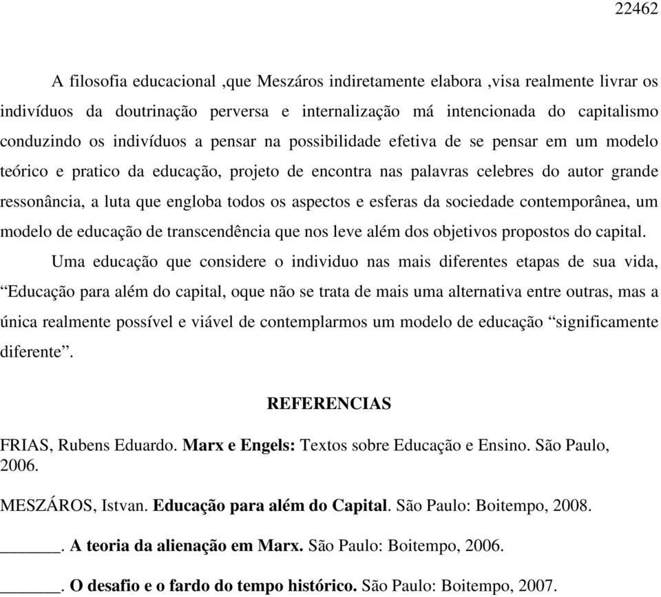 esferas da sociedade contemporânea, um modelo de educação de transcendência que nos leve além dos objetivos propostos do capital.